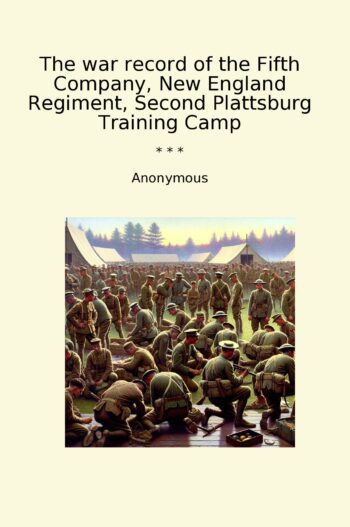 The war record of the Fifth Company, New England Regiment, Second Plattsburg Training Camp
