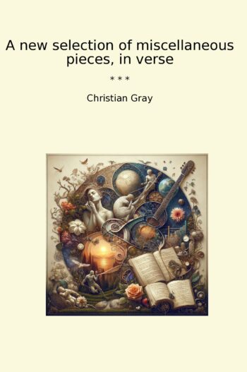 A new selection of miscellaneous pieces, in verse