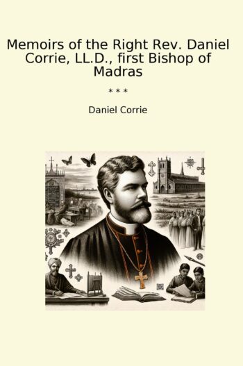Memoirs of the Right Rev. Daniel Corrie, LL.D., first Bishop of Madras