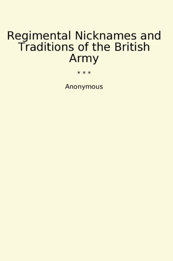 Regimental Nicknames and Traditions of the British Army