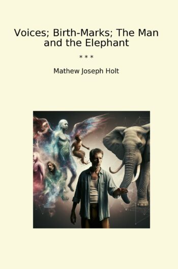 Voices; Birth-Marks; The Man and the Elephant