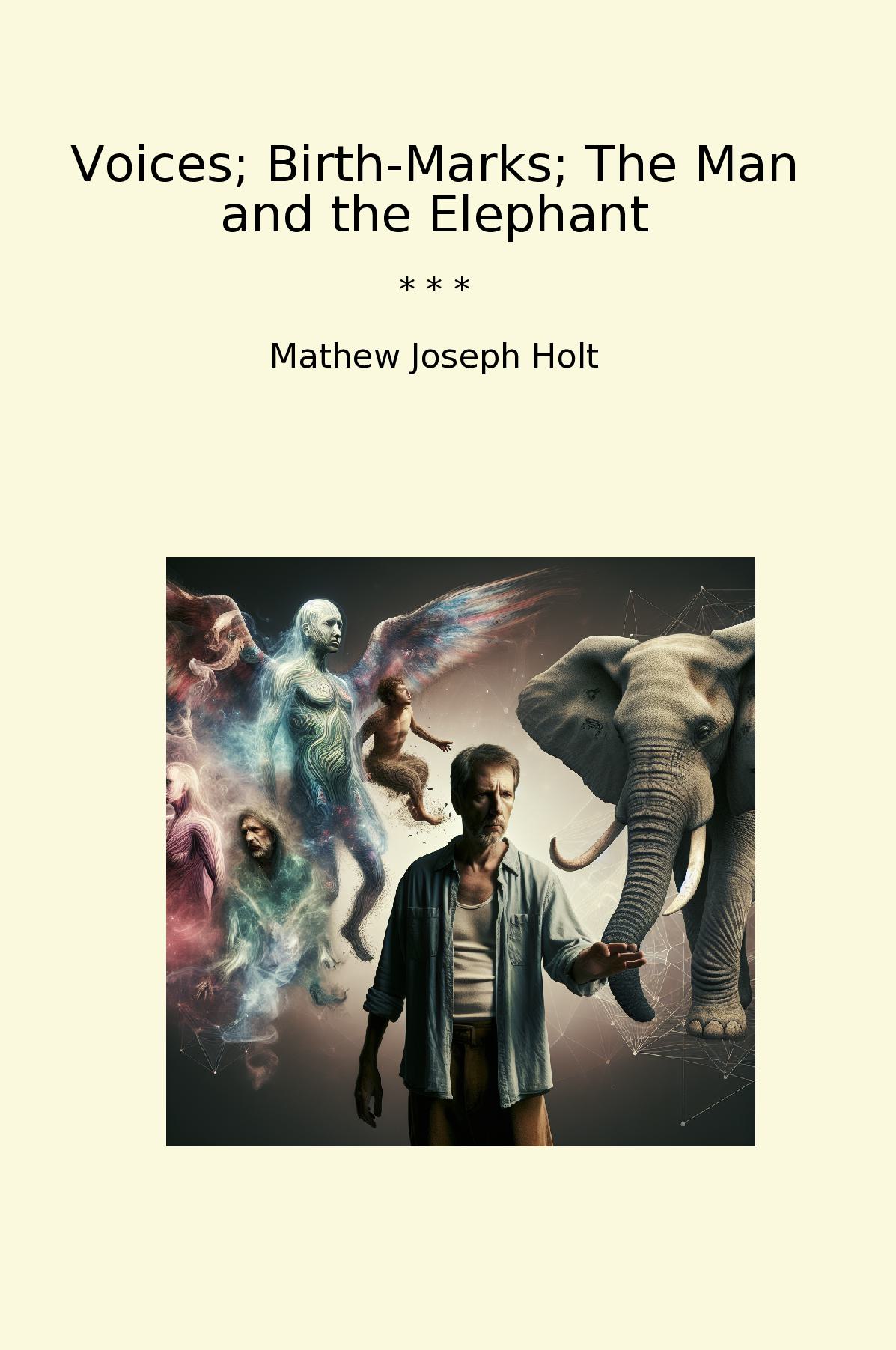 Voices; Birth-Marks; The Man and the Elephant