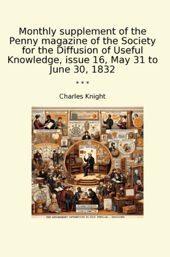 Monthly supplement of the Penny magazine of the Society for the Diffusion of Useful Knowledge, issue 16, May 31 to June 30, 1832