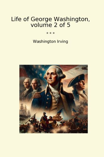 Life of George Washington, volume 2 of 5