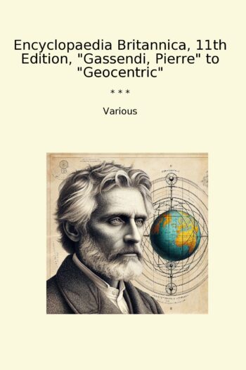 Encyclopaedia Britannica, 11th Edition, "Gassendi, Pierre" to "Geocentric"