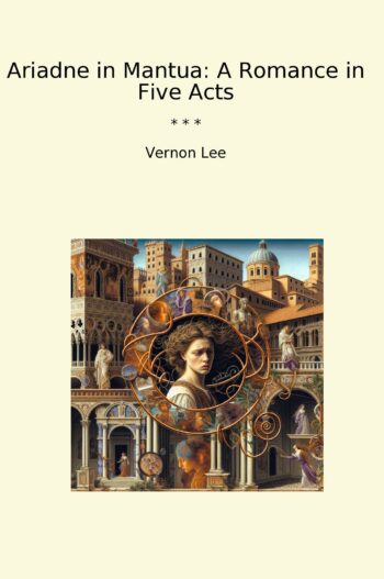 Ariadne in Mantua: A Romance in Five Acts