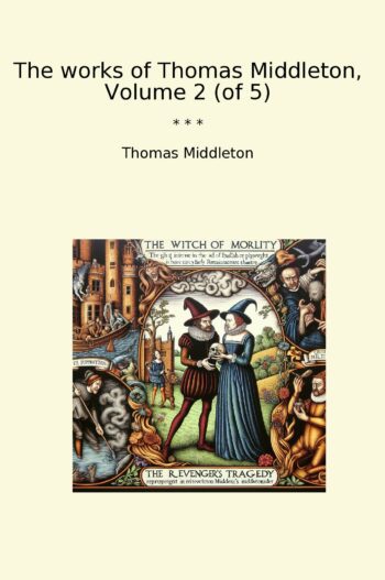 The works of Thomas Middleton, Volume 2 (of 5)