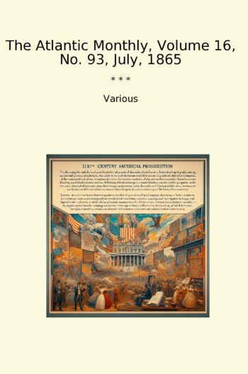The Atlantic Monthly, Volume 16, No. 93, July, 1865