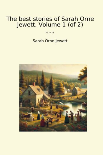 The best stories of Sarah Orne Jewett, Volume 1 (of 2)