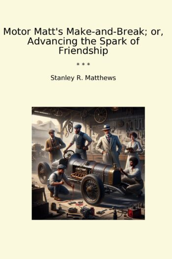 Motor Matt's Make-and-Break; or, Advancing the Spark of Friendship