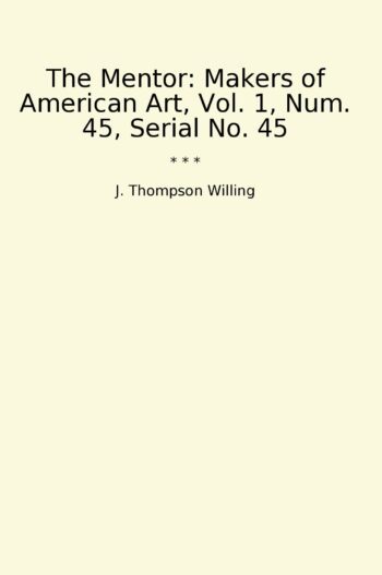 The Mentor: Makers of American Art, Vol. 1, Num. 45, Serial No. 45