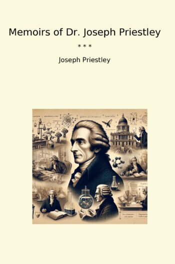 Memoirs of Dr. Joseph Priestley