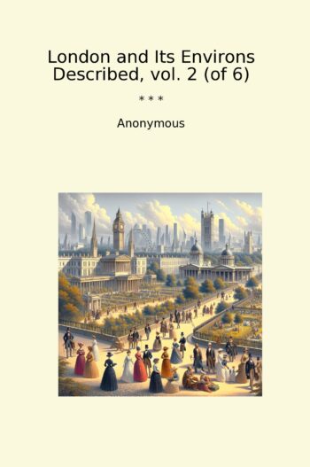 London and Its Environs Described, vol. 2 (of 6)