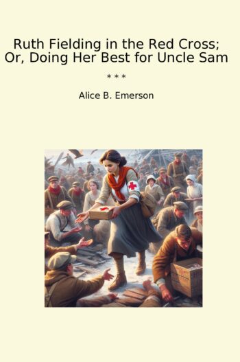 Ruth Fielding in the Red Cross; Or, Doing Her Best for Uncle Sam