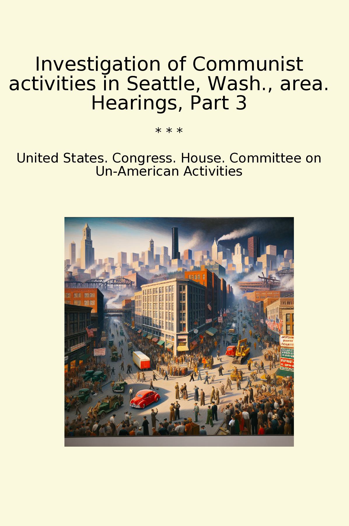 Investigation of Communist activities in Seattle, Wash., area. Hearings, Part 3