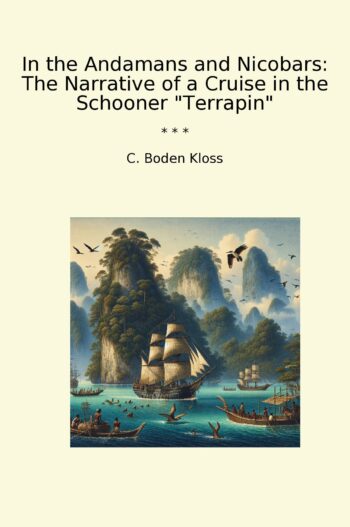 In the Andamans and Nicobars: The Narrative of a Cruise in the Schooner "Terrapin"