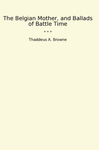 The Belgian Mother, and Ballads of Battle Time