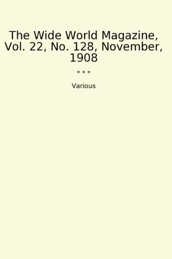 The Wide World Magazine, Vol. 22, No. 128, November, 1908