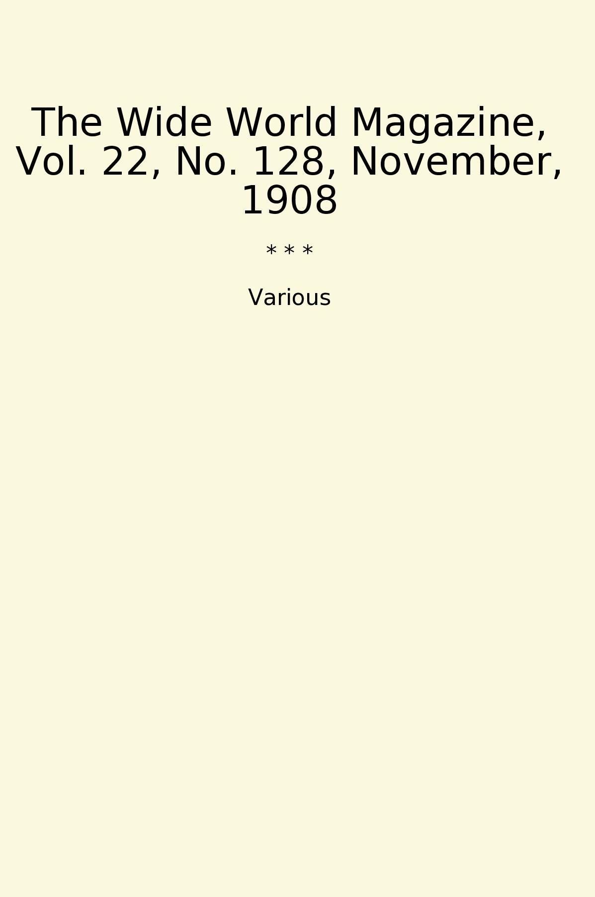 The Wide World Magazine, Vol. 22, No. 128, November, 1908