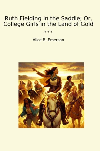 Ruth Fielding In the Saddle; Or, College Girls in the Land of Gold