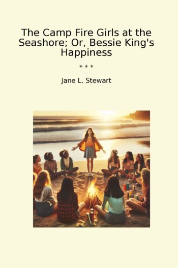 The Camp Fire Girls at the Seashore; Or, Bessie King's Happiness