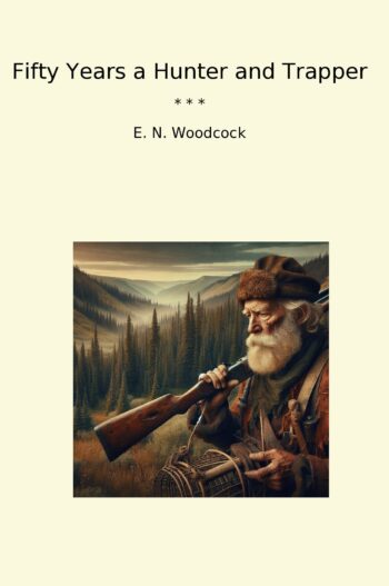 Fifty Years a Hunter and Trapper