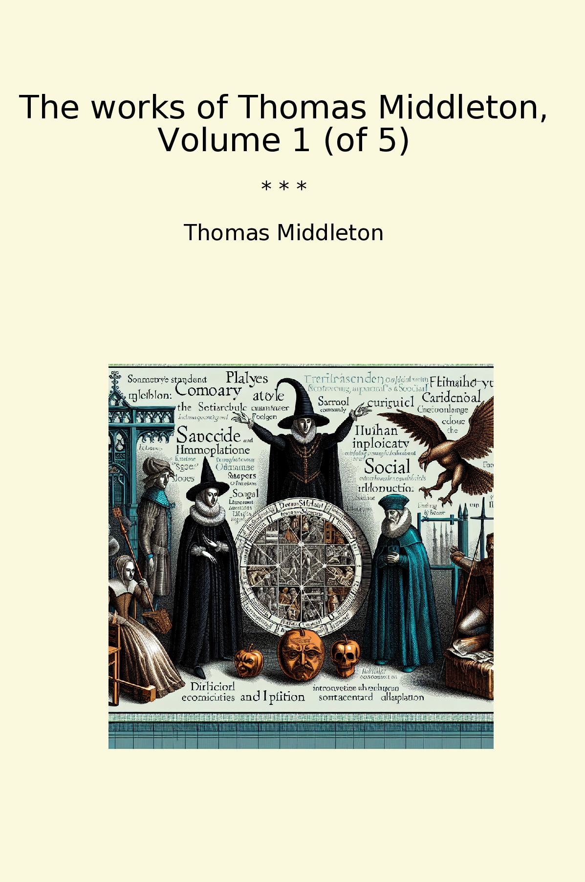 The works of Thomas Middleton, Volume 1 (of 5)