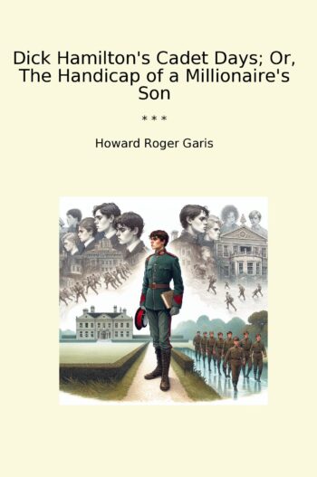 Dick Hamilton's Cadet Days; Or, The Handicap of a Millionaire's Son