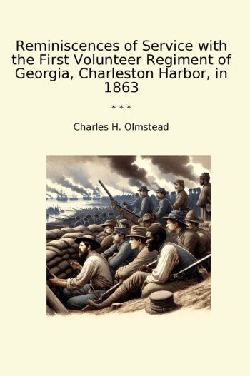 Reminiscences of Service with the First Volunteer Regiment of Georgia, Charleston Harbor, in 1863
