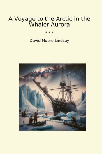 A Voyage to the Arctic in the Whaler Aurora