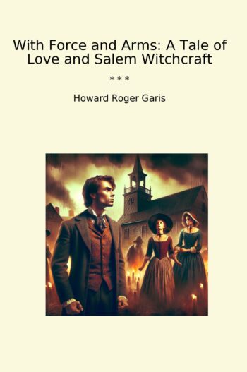 With Force and Arms: A Tale of Love and Salem Witchcraft