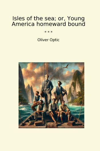 Isles of the sea; or, Young America homeward bound