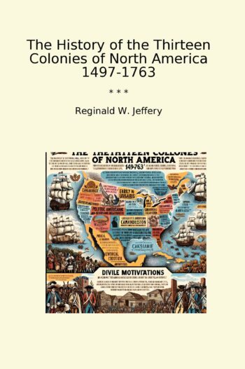 The History of the Thirteen Colonies of North America 1497-1763