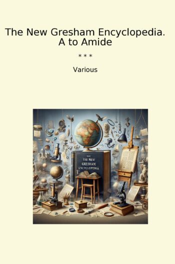 The New Gresham Encyclopedia. A to Amide