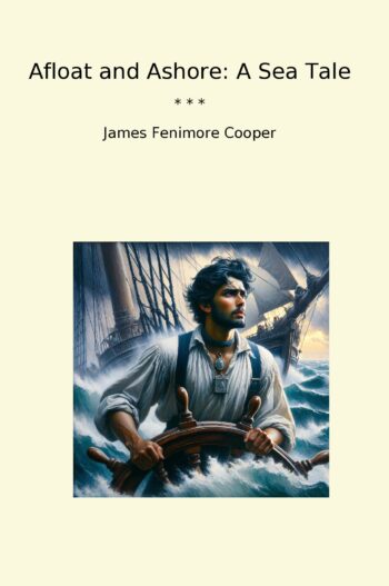Afloat and Ashore: A Sea Tale