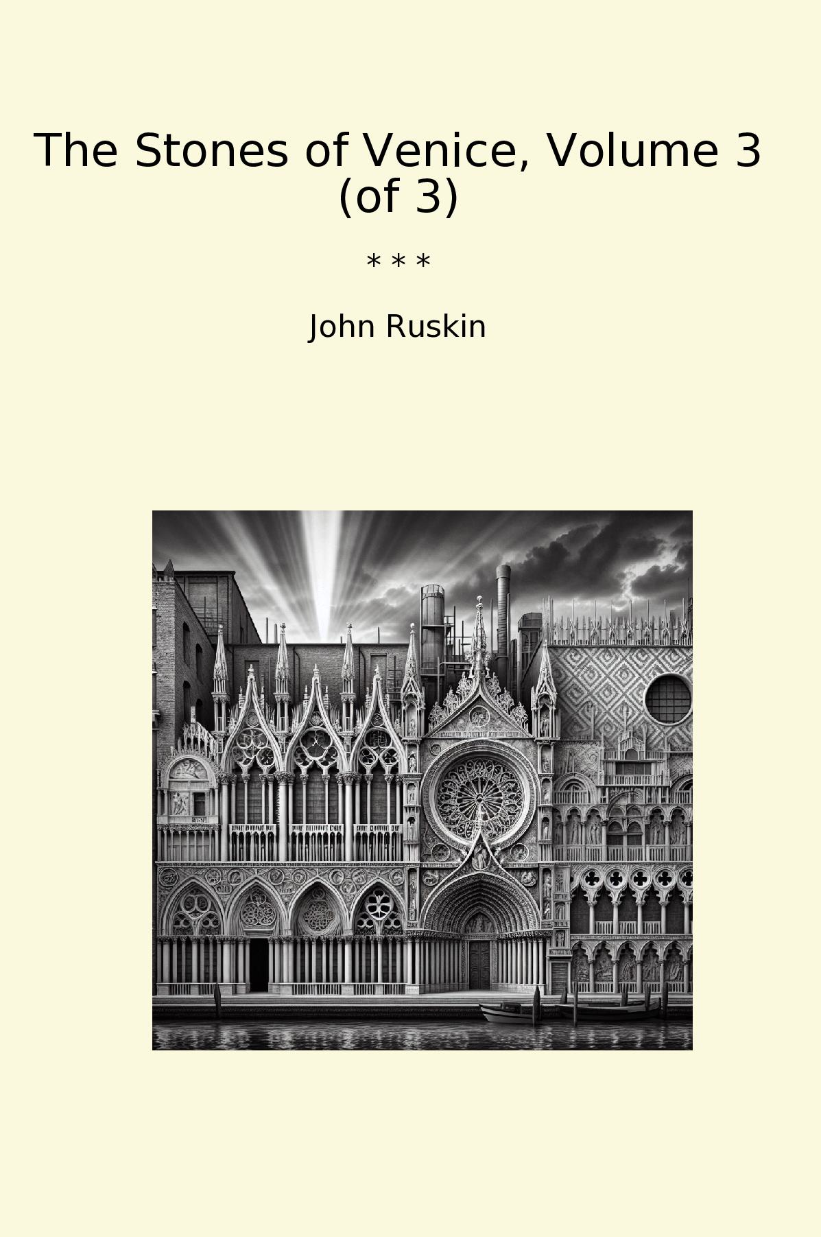 The Stones of Venice, Volume 3 (of 3)
