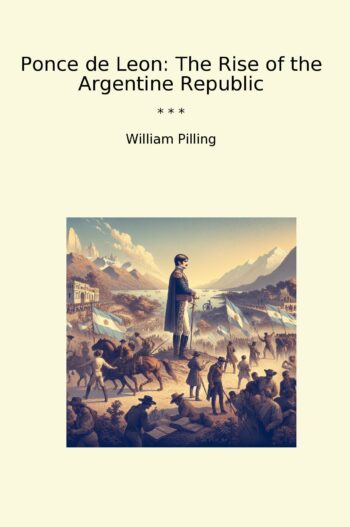 Ponce de Leon: The Rise of the Argentine Republic