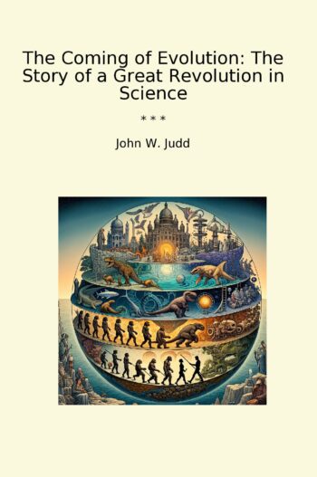 The Coming of Evolution: The Story of a Great Revolution in Science