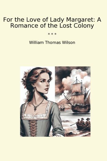 For the Love of Lady Margaret: A Romance of the Lost Colony