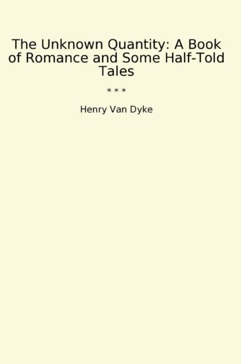 The Unknown Quantity: A Book of Romance and Some Half-Told Tales