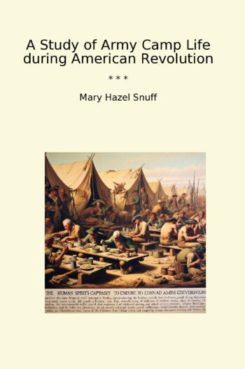A Study of Army Camp Life during American Revolution