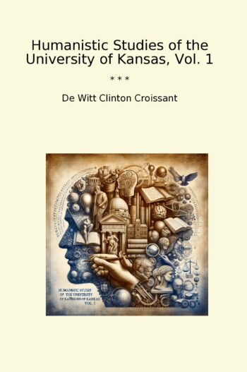 Humanistic Studies of the University of Kansas, Vol. 1