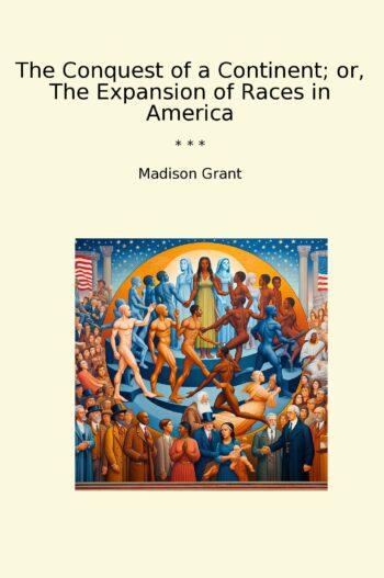 The Conquest of a Continent; or, The Expansion of Races in America