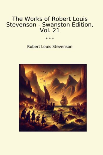 The Works of Robert Louis Stevenson - Swanston Edition, Vol. 21