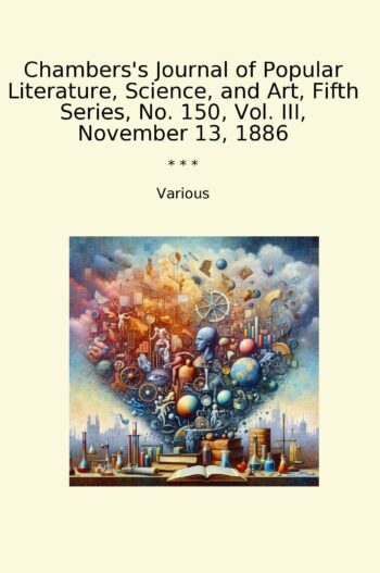 Chambers's Journal of Popular Literature, Science, and Art, Fifth Series, No. 150, Vol. III, November 13, 1886