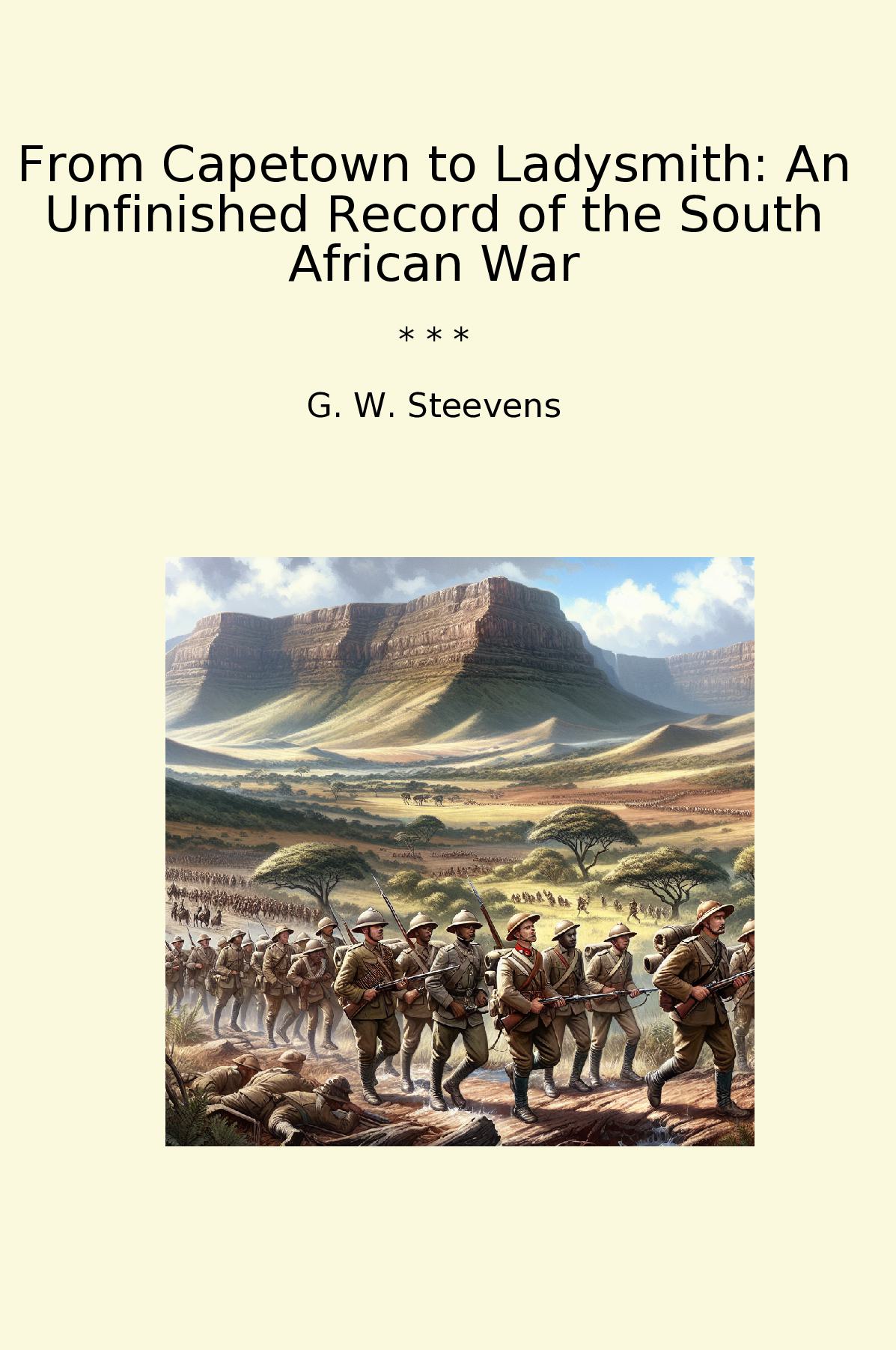 From Capetown to Ladysmith: An Unfinished Record of the South African War