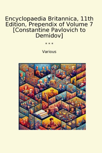Encyclopaedia Britannica, 11th Edition, Prependix of Volume 7 [Constantine Pavlovich to Demidov]