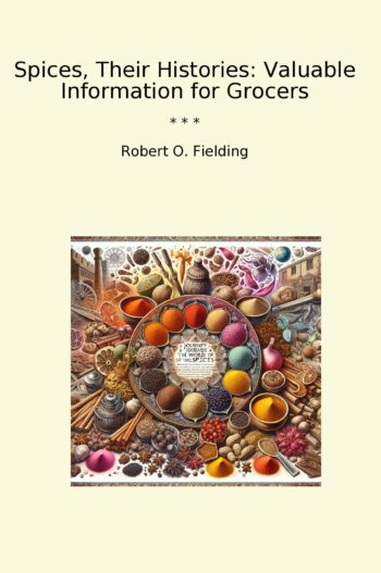 Spices, Their Histories: Valuable Information for Grocers