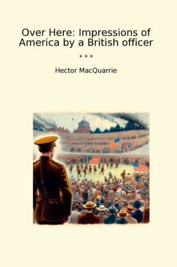 Over Here: Impressions of America by a British officer