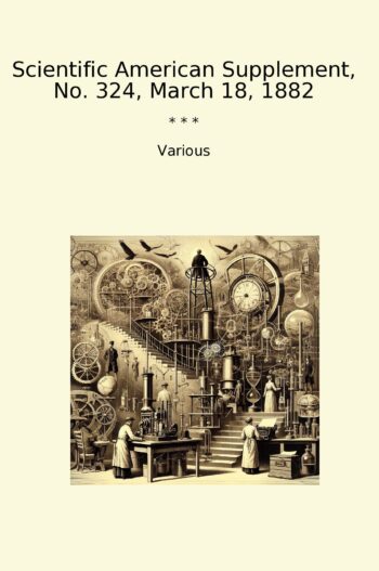 Scientific American Supplement, No. 324, March 18, 1882